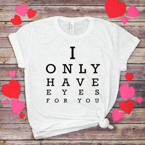 I only have eyes for you Valentine T-shirt